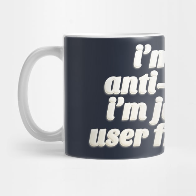 I'm Not Anti-Social - I'm Just Not User Friendly - Funny Typographic Design by DankFutura